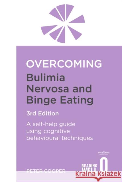 Overcoming Bulimia Nervosa and Binge Eating 3rd Edition: A self-help guide using cognitive behavioural techniques Prof Peter Cooper 9781849010757