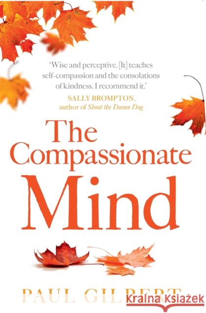 The Compassionate Mind Paul Gilbert 9781849010986 Little, Brown Book Group