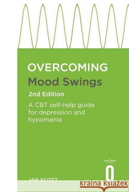 Overcoming Mood Swings: A self-help guide using cognitive behavioural techniques FRCPsych, Professor Jan Scott MD 9781849011297 0