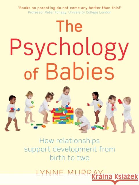 The Psychology of Babies: How relationships support development from birth to two Lynne Murray 9781849012935 Little, Brown Book Group