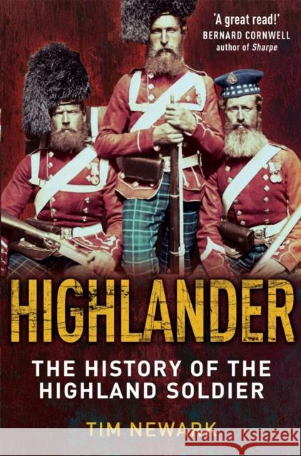 Highlander: The History of The Legendary Highland Soldier Tim Newark 9781849013772 Little, Brown Book Group