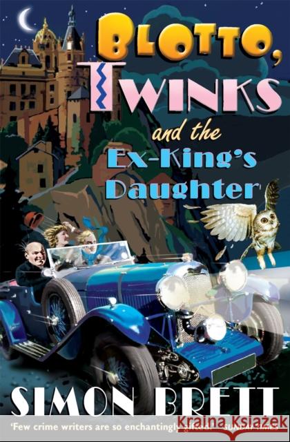 Blotto, Twinks and the Ex-King's Daughter: a hair-raising adventure introducing the fabulous brother and sister sleuthing duo  9781849013796 CONSTABLE AND ROBINSON