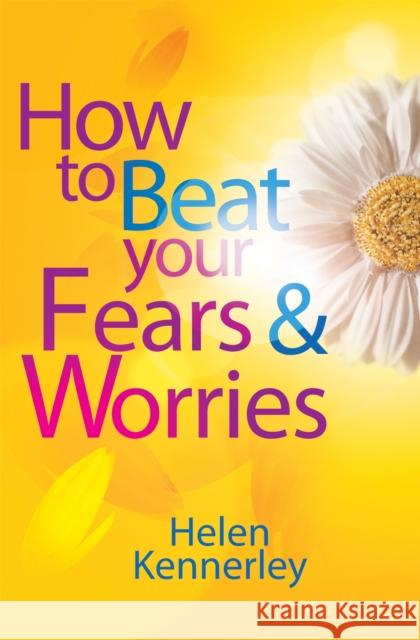 How to Beat Your Fears and Worries Helen Kennerley 9781849013994 0