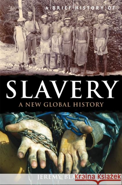 A Brief History of Slavery: A New Global History Black, Jeremy 9781849016896 Little, Brown Book Group