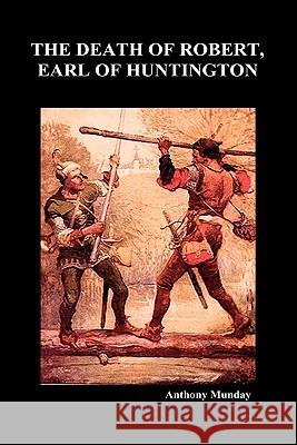 The Death of Robert Earl of Huntington (Hardback) Anthony Munday 9781849020237 Benediction Books