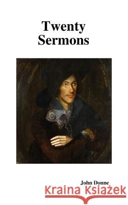 Twenty Sermons John Donne 9781849020404 Benediction Books