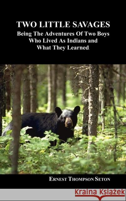 Two Little Savages: Being the Adventures of Two Boys Who Lived as Indians and What They Learned Seton, Ernest Thompson 9781849020565 Benediction Books