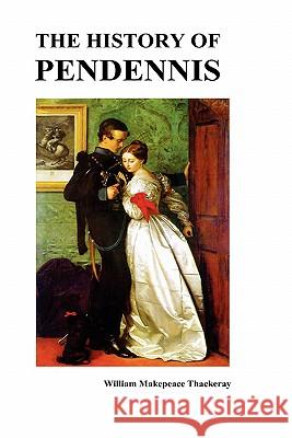 The History of Pendennis William Makepeace Thackeray 9781849020596 Benediction Books