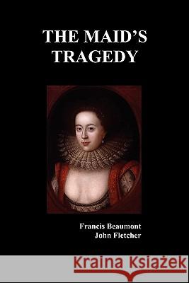 The Maid's Tragedy Francis Beaumont John Fletcher 9781849020602 Benediction Books