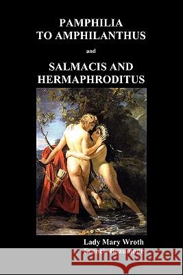 Pamphilia to Amphilanthus AND Salmacis and Hermaphroditus Lady Mary Wroth Francis Beaumont 9781849020626