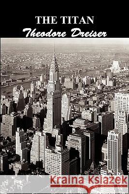 The Titan Theodore Dreiser 9781849020848 Benediction Classics