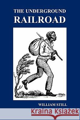 The Underground Railroad: A Record of Facts, Authentic Narratives, Letters, &C., Narrating the Hardships, Hair-Breadth Escapes and Death Struggl Still, William 9781849022217