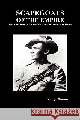 Scapegoats of the Empire: The True Story of the Bushveldt Carbineers Witton 9781849022460 Benediction Books