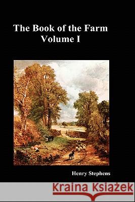 The Book of the Farm. Volume I. (Hardcover) Stephens, Henry 9781849022545 Benediction Books