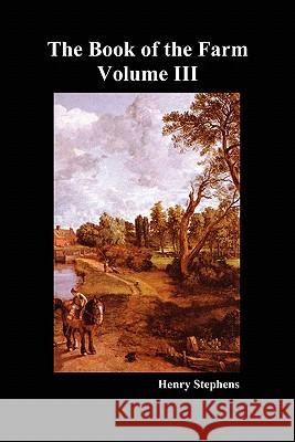 The Book of the Farm. Volume III. (Softcover) Stephens, Henry 9781849022613 Benediction Books