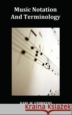 Music Notation and Terminology Fully Illustrated Karl W Gehrkens 9781849022736 Oxford City Press
