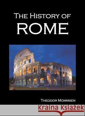 The History of Rome, Volumes 1-5 Theodor Mommsen 9781849023054 Benediction Classics