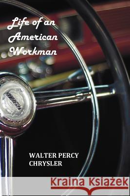 Life of an American Workman Walter P. Chrysler Boyden Sparkes 9781849023276 Oxford City Press