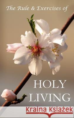 The Rule & Exercises of Holy Living (in Which Are Described the Means & Instruments of Obtaining Every Virtue & the Remedies Against Every Vice, & Con Taylor, Jeremy 9781849023511