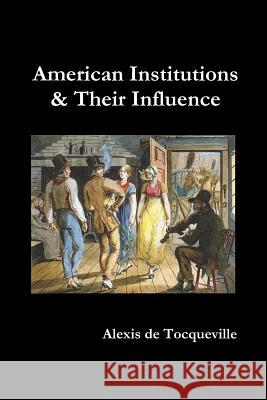 American Institutions and Their Influence Alexis d 9781849023603 Benediction Classics