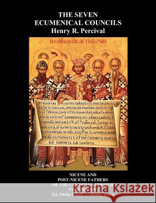 The Seven Ecumenical Councils Of The Undivided Church: Their Canons And Dogmatic Decrees Together With The Canons Of All The Local Synods Which Have Received Ecumenical Acceptance. Edited With Notes G Henry R Percival, Henry Wace, Philip Schaff 9781849023641 Benediction Classics