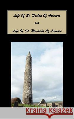 Life of St. Declan of Ardmore, and Life of St. Mochuda of Lismore P Power 9781849023733 Benediction Classics