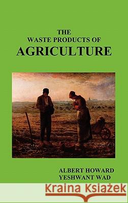 The Waste Products of Agriculture Sir Albert Howard 9781849023825