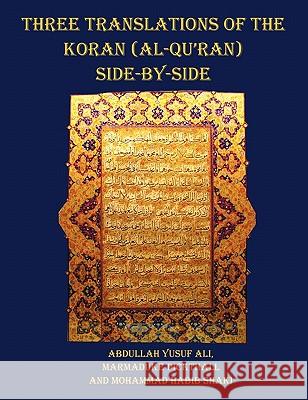 Three Translations of The Koran (Al-Qur'an) Side by Side - 11 Pt Print with Each Verse Not Split Across Pages Abdullah Yusuf Ali, Marmaduke Pickthall, Mohammad Habib Shakir 9781849024198