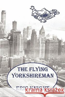 The Flying Yorkshireman Eric Knight 9781849024204