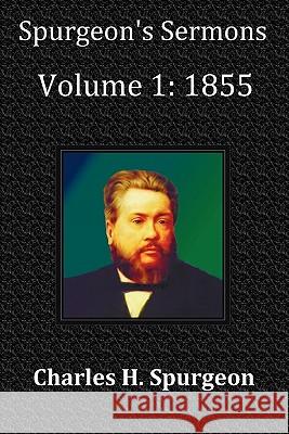 Spurgeon's Sermons Volume 1: 1855 - with Full Scriptural Index Charles Haddon Spurgeon 9781849024457 Benediction Classics