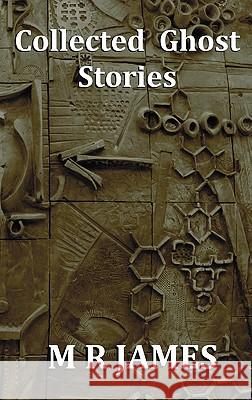 Collected Ghost Stories - A Collection of 22 M R James Stories M. R. James 9781849024549 Benediction Classics