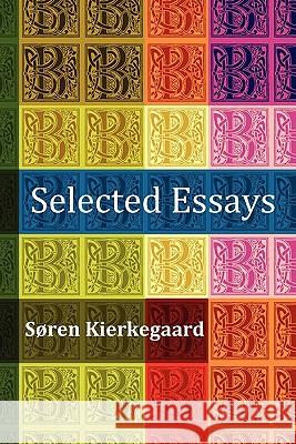 Selected Essays Soren Kierkegaard, Charles K. Bellinger, L. M. Hollander 9781849024570