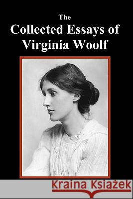 The Collected Essays of Virginia Woolf Virginia Woolf 9781849024822 Benediction Classics