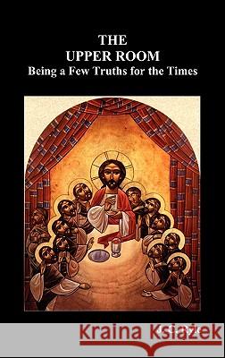 The Upper Room: Being a Few Truths for the Times Ryle, John Charles 9781849024891 Benediction Classics
