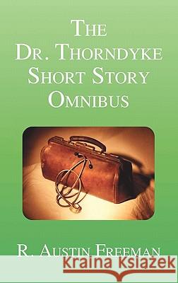 The Dr. Thorndyke Short Story Omnibus R. Austin Freeman 9781849025010 Oxford City Press