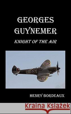 Georges Guynemer: Knight of the Air Bordeaux, Henry 9781849025447 Benediction Classics