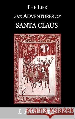 The Life and Adventures of Santa Claus L. F. Baum, Mary Cowles Clark 9781849025607 Benediction Classics