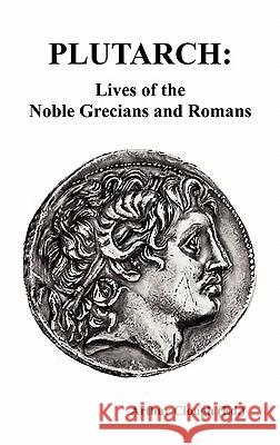 Plutarch: Lives of the Noble Grecians and Romans Plutarch, Arthur Hugh Clough 9781849025799