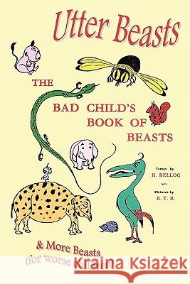Utter Beasts: The Bad Child's Book of Beasts and More Beasts (for Worse Children) Belloc, Hilaire 9781849025829 Benediction Classics
