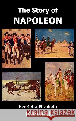 The Story of Napoleon Henrietta Elizabeth Marshall 9781849025928 Benediction Classics