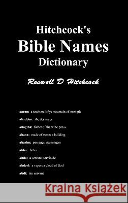 Hitchcock's Bible Names Dictionary Roswell D. Hitchcock 9781849026284