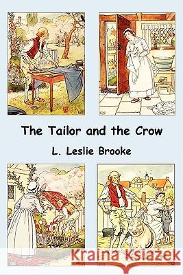 The Tailor and the Crow : An Old Rhyme with New Drawings L. Leslie Brooke 9781849026321 Benediction Classics
