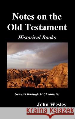 John Wesley's Notes on the Whole Bible: Old Testament, Genesis-Chronicles II Wesley, John 9781849026345 Benediction Classics