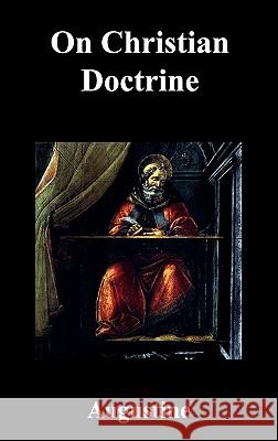On Christian Doctrine Saint Augustine of Hippo                 James Shaw 9781849026369 Benediction Classics