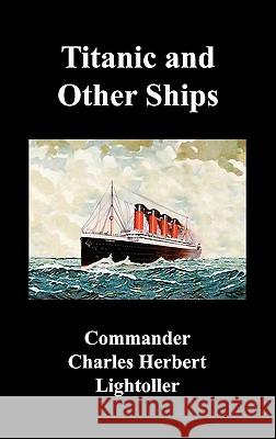 Titanic and Other Ships Charles Herbert Lightoller 9781849026413 Benediction Classics