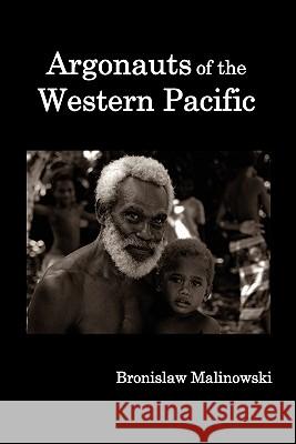 Argonauts of the Western Pacific; An Account of Native Enterprise and Adventure in the Archipelagoes of Melanesian New Guinea. Malinowski, Bronislaw 9781849026444 Benediction Classics