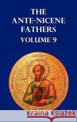 Ante-Nicene Fathers Volume 9. the Gospel of Peter, the Diatessaron of Tatian, the Apocalypse of Peter, the Vision of Paul, the Apocalypses of the Virg Menzies, Allan 9781849026550
