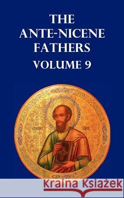 Ante-Nicene Fathers Volume 9. the Gospel of Peter, the Diatessaron of Tatian, the Apocalypse of Peter, the Vision of Paul, the Apocalypses of the Virg Menzies, Allan 9781849026550 Benediction Classics