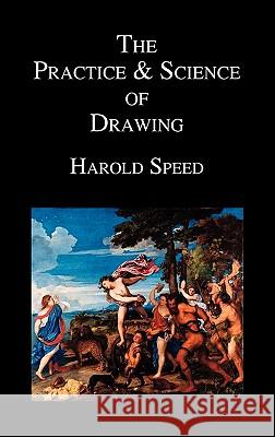 The Practice and Science of Drawing Harold Speed 9781849026604 Benediction Classics