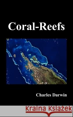 The Structure and Distribution of Coral Reefs Professor Charles Darwin (University of Sussex) 9781849027052 Benediction Classics